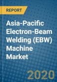 Asia-Pacific Electron-Beam Welding (EBW) Machine Market 2020-2026- Product Image