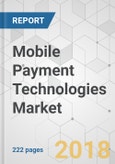 Mobile Payment Technologies Market - Global Industry Analysis, Size, Share, Growth, Trends, and Forecast 2018-2026- Product Image