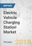 Electric Vehicle Charging Station Market - Global Industry Analysis, Size, Share, Growth, Trends, and Forecast 2018-2026- Product Image
