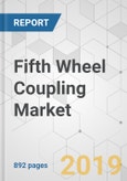 Fifth Wheel Coupling Market - Global Industry Analysis, Size, Share, Growth, Trends, and Forecast 2019-2027- Product Image