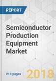 Semiconductor Production Equipment Market - Global Industry Analysis, Size, Share, Growth, Trends, and Forecast 2018-2026- Product Image