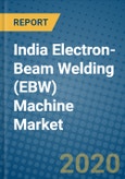 India Electron-Beam Welding (EBW) Machine Market 2020-2026- Product Image