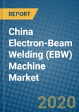 China Electron-Beam Welding (EBW) Machine Market 2020-2026- Product Image