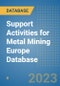 Support Activities for Metal Mining Europe Database - Product Image