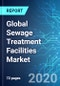 Global Sewage Treatment Facilities Market: Size & Forecast with Impact Analysis of COVID-19 (2020-2024) - Product Thumbnail Image