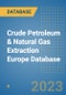Crude Petroleum & Natural Gas Extraction Europe Database - Product Image