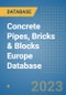 Concrete Pipes, Bricks & Blocks Europe Database - Product Image