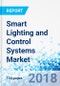 Smart Lighting and Control Systems Market by Lighting Source, and Light Emitting Diodes, by Connectivity, by End-user Industry, and by Region: Global Industry Perspective, Comprehensive Analysis, and Forecast 2017-2024 - Product Thumbnail Image