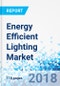 Energy Efficient Lighting Market by Source, Linear Fluorescent Lamps, and Light Emitting Diodes: Global Industry Perspective, Comprehensive Analysis and Forecast, 2017 - 2024 - Product Thumbnail Image