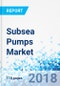 Subsea Pumps Market by Type and by Application: Global Industry Perspective, Comprehensive Analysis, and Forecast, 2018 - 2024 - Product Thumbnail Image