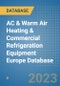 AC & Warm Air Heating & Commercial Refrigeration Equipment Europe Database - Product Image