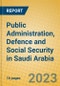Public Administration, Defence and Social Security in Saudi Arabia - Product Image