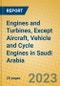 Engines and Turbines, Except Aircraft, Vehicle and Cycle Engines in Saudi Arabia - Product Image