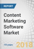 Content Marketing Software Market by Component (Software and Services), Content Type (Social Media, Blogs, Videos, Infographics), Organization Size (SMEs and Large Enterprises), Industry Vertical, and Region - Global Forecast to 2023- Product Image