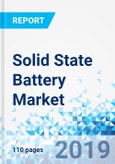 Solid State Battery Market by Type and by Application: Global Industry Perspective, Comprehensive Analysis, and Forecast, 2018 - 2025- Product Image