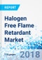 Halogen Free Flame Retardant Market By Type, By Application Type, Unsaturated Polyester, Rubber, Engineered Thermoplastics, Styrenics and Others, For End User - Global Industry Analysis, Size, Share, Growth, Trends, and Forecast, 2016 - 2024 - Product Thumbnail Image