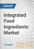 Integrated Food Ingredients Market by Function, Integrated Solutions, and Region - Global Forecast to 2023- Product Image