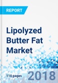 Lipolyzed Butter Fat Market by End-Use Type, Confectionaries, Bakery, and Others: Global Industry Perspective, Comprehensive Analysis and Forecast, 2017 - 2024- Product Image