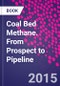 Coal Bed Methane. From Prospect to Pipeline - Product Thumbnail Image