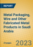 Metal Packaging, Wire and Other Fabricated Metal Products in Saudi Arabia- Product Image