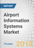 Airport Information Systems Market by End Use (Passenger, Non-Passenger), Type (Airside, Terminal Side), Airport (Class A, B, C, D), Application (Finance & Operations, Maintenance, Ground Handling, Security), Region - Global Forecast to 2023- Product Image