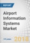 Airport Information Systems Market by End Use (Passenger, Non-Passenger), Type (Airside, Terminal Side), Airport (Class A, B, C, D), Application (Finance & Operations, Maintenance, Ground Handling, Security), Region - Global Forecast to 2023 - Product Thumbnail Image
