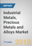 Industrial Metals, Precious Metals and Alloys: Global Markets to 2022- Product Image