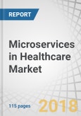 Microservices in Healthcare Market by Component (Platform, Services (Consulting, Integration, Training, Support, Maintenance)), Delivery (Cloud, Hybrid, Private, On-Site), End User (Healthcare Provider, Payer, Life Science) - Global Forecast to 2023- Product Image