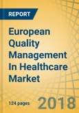 European Quality Management In Healthcare Market By Software (BI, Analytics, Reporting, Performance Improvements), Delivery (Cloud, Web, On Premise), Application (Data, Risk Management) & End User (Hospital, Ambulatory Care) - Forecast To 2024- Product Image