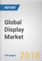 Global Display Market by Display Type, Technology, Application, and Industry Vertical - Global Opportunity Analysis and Industry Forecast, 2018-2025 - Product Thumbnail Image