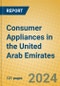 Consumer Appliances in the United Arab Emirates - Product Image