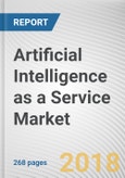 Artificial Intelligence as a Service (AIaaS) Market by Technology, Organization Size and Industry Vertical - Global Opportunity Analysis and Industry Forecast, 2017-2025- Product Image
