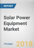 Solar Power Equipment Market, by Equipment (Solar Panels, Mounting, Racking, & Tracking System, Storage System, and Others) and Application (Residential, Nonresidential, and Utility): Global Opportunity Analysis and Industry Forecast, 2018 - 2025- Product Image
