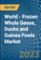World - Frozen Whole Geese, Ducks and Guinea Fowls - Market Analysis, Forecast, Size, Trends and Insights - Product Image