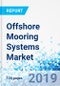 Offshore Mooring Systems Market by Application Vessels, Floating Liquefied Natural Gas, Tension Leg Platform, Semi-Submersibles, SPAR Platforms, and Others, by Anchor Type, and by Mooring Type - Product Thumbnail Image