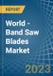 World - Band Saw Blades - Market Analysis, Forecast, Size, Trends and Insights - Product Thumbnail Image