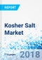 Kosher Salt Market by Type, By End User, and By Packaging Material: Global Industry Perspective, Comprehensive Analysis and Forecast, 2017 - 2024 - Product Thumbnail Image