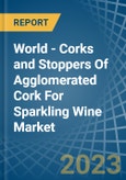World - Corks and Stoppers Of Agglomerated Cork For Sparkling Wine - Market Analysis, Forecast, Size, Trends and Insights- Product Image