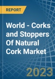 World - Corks and Stoppers Of Natural Cork - Market Analysis, Forecast, Size, Trends and Insights- Product Image