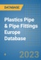 Plastics Pipe & Pipe Fittings Europe Database - Product Image