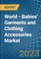 World - Babies' Garments and Clothing Accessories (Knitted Or Crocheted) - Market Analysis, Forecast, Size, Trends and Insights - Product Image
