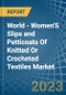 World - Women'S Slips and Petticoats Of Knitted Or Crocheted Textiles - Market Analysis, Forecast, Size, Trends and Insights - Product Image