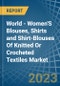 World - Women'S Blouses, Shirts and Shirt-Blouses Of Knitted Or Crocheted Textiles - Market Analysis, Forecast, Size, Trends and Insights - Product Image