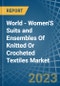 World - Women'S Suits and Ensembles Of Knitted Or Crocheted Textiles - Market Analysis, Forecast, Size, Trends and Insights - Product Image