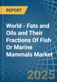 World - Fats and Oils and Their Fractions Of Fish Or Marine Mammals - Market Analysis, Forecast, Size, Trends and Insights- Product Image