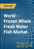 World - Frozen Whole Fresh Water Fish - Market Analysis, Forecast, Size, Trends and Insights- Product Image