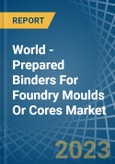 World - Prepared Binders For Foundry Moulds Or Cores - Market Analysis, Forecast, Size, Trends and Insights- Product Image