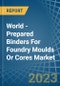World - Prepared Binders For Foundry Moulds Or Cores - Market Analysis, Forecast, Size, Trends and Insights - Product Image