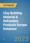 Clay Building Material & Refractory Products Europe Database - Product Image