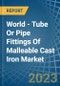 World - Tube Or Pipe Fittings Of Malleable Cast Iron - Market Analysis, Forecast, Size, Trends and Insights - Product Image